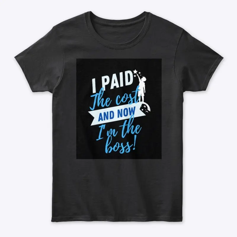 I Paid The Cost And Now I'm The Boss!