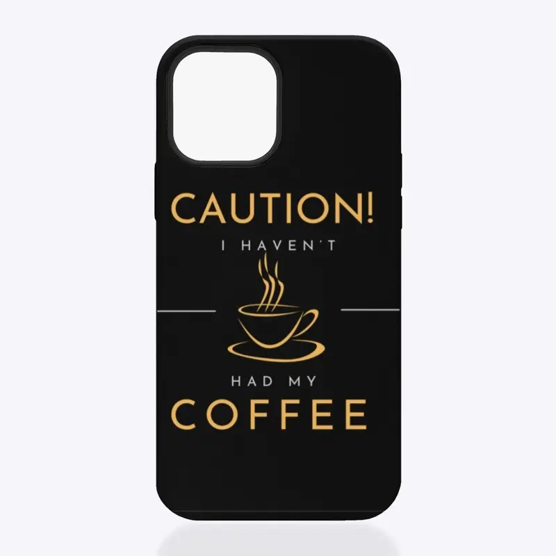 Caution! I Haven’t Had My Coffee Yet!