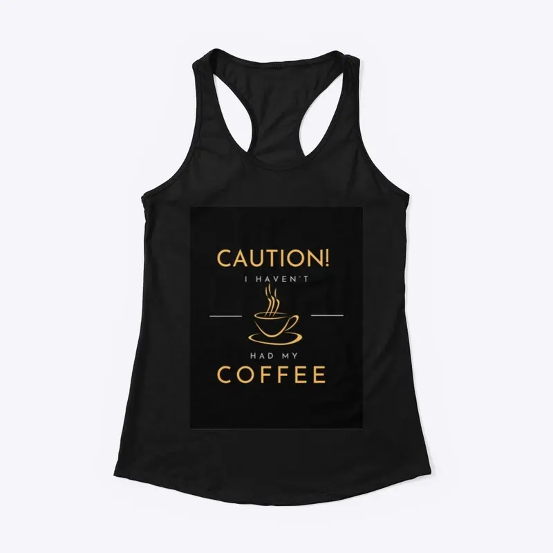 Caution! I Haven’t Had My Coffee Yet!