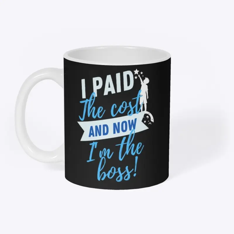 I Paid The Cost And Now I'm The Boss!